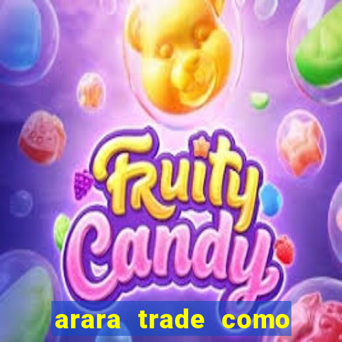 arara trade como ganhar dinheiro